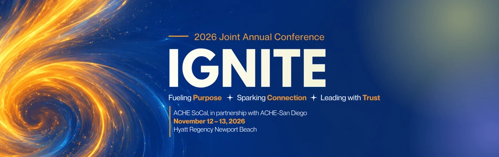 IGNITE 2026 ACHE SoCal and ACHE-San Diego Joint Annual Conference